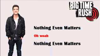 Nothing Even Matters  Big Time Rush Lyrics [upl. by Ebner]