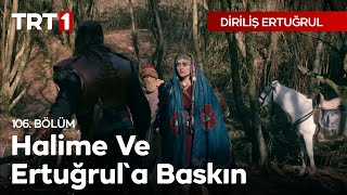 Diriliş Ertuğrul 106 Bölüm  Halime ve Ertuğrula baskın [upl. by Naujed528]