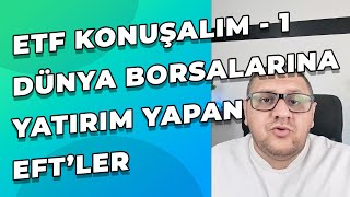 ETF Konuşalım 1  Dünya Borsalarına Yatırım Yapan ve Temettü Ödeyen ETFler [upl. by Elsworth]