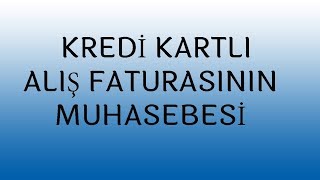 KREDİ KARTLI ALIŞ FATURASININ MUHASEBESİ [upl. by Girhiny]