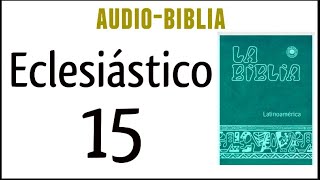 ECLESIÁSTICO SIRÁCIDES 15 BIBLIA CATÓLICA [upl. by Neerod]