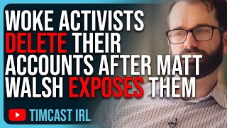 Woke Activists DELETE Their Accounts After Matt Walsh EXPOSES Them In ‘Am I Racist’ [upl. by Ahsiened]