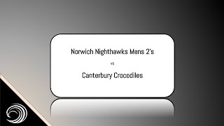 Norwich Nighthawks Men 2s vs Canterbury Crocodiles Mens National League 3 1st Round [upl. by Schlenger863]