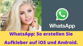 WhatsApp So erstellen Sie Aufkleber auf iOS und Android [upl. by Kidder]