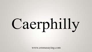 How To Say Caerphilly [upl. by Gierc257]