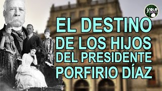 El destino de los hijos del presidente Porfirio Díaz Mori [upl. by Nonnaehr]