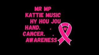 KATTIE FT MR MP  HY HOU JOU HAND  CANCER AWARENESS [upl. by Naivatco502]