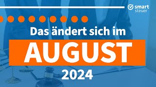 Das ändert sich im August 2024  Neuigkeiten Gesetze amp Steuern August 2024 [upl. by Edwyna]