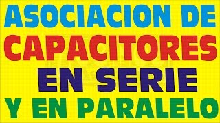 ASOCIACIÓN DE CAPACITORES EN SERIE Y PARALELO [upl. by Alodee]