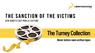 Ayn Rands Last Public Lecture The Sanction of the Victims  The Turney Collection [upl. by Furie]