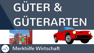 Güter und Güterarten  Was sind Güter Was sind freie und knappe Güter  Güterarten im Überblick [upl. by Alexandra]