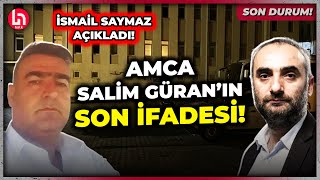 SON DURUM Amca Salim Güranın son ifadesini İsmail Saymaz Halk TVde açıkladı [upl. by Attej]