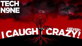 Tech N9ne  I Caught Crazy 4Ever  OFFICIAL AUDIO [upl. by Ecnirp]