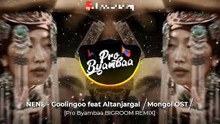 NENE  Goolingoo feat Altanjargal ⧸Mongol OST⧸ Pro Byambaa Remix [upl. by Kimbra]