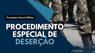 Procedimento Especial do Crime de Deserção  Processo Penal Militar [upl. by Etteb]