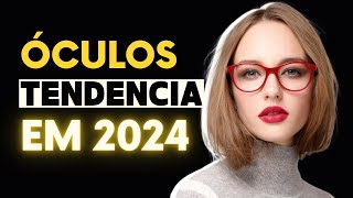 Óculos 5 Tendências Para 2024 que Você Precisa Conhecer [upl. by Saerdna]