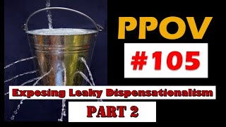 PPOV 105 Exposing MacArthurs Leaky Dispensationalism part 2 [upl. by Nessa953]