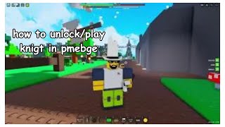 PMEBGE  How to Unlock and Play as the Knigt 2023 [upl. by Celeste]