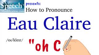 How to Pronounce Eau Claire [upl. by Ekralc993]