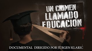 Un crimen llamado educación  Documental completo dirigido por Jürgen Klaric [upl. by Hcurob206]