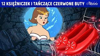 12 Księżniczek i Tańczące Czerwone Buty ✨👸  Bajki po Polsku  Bajka i opowiadania na Dobranoc [upl. by Bortman]