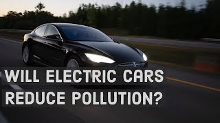 Will Electric Cars Reduce Pollution [upl. by Haras]