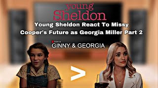 Young Sheldon  React To Missy Cooper’s Future As  Georgia Miller  Ginny amp Georgia  Part 2 [upl. by Ainoet]