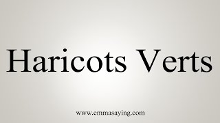 How To Say Haricots Verts [upl. by Russi]