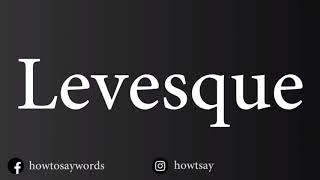 How To Pronounce Levesque [upl. by Nerrot]