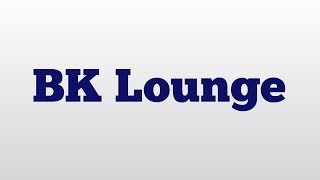 BK Lounge meaning and pronunciation [upl. by Trista]