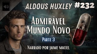 232  Audiolivro  Admirável Mundo Novo  Aldous Huxley Parte 3 [upl. by Nodnelg665]