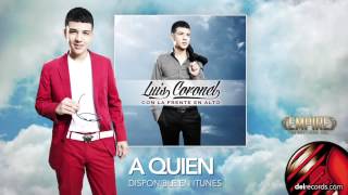 A QUIEN  Luis Coronel quot Con La Frente En Alto quot [upl. by Suhpoelc]