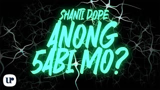 Shanti Dope  Anong 5abi Mo Official Lyric Video [upl. by Kayle]