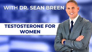 The Benefits of Testosterone for Women  Dr Sean Breen Irvine CA Doctor [upl. by Stallworth578]