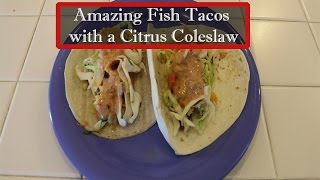 Amazing Fish Tacos with a Citrus Coleslaw [upl. by Elcin431]