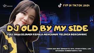 DJ OLD BY MY SIDE TERBARU FYP DI TIKTOK BASNYA LEMBUT DITELINGA YAH [upl. by Ronny781]