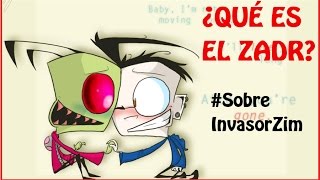 ♡ ¿QUÉ ES EL ZADR ♡  SobreInvasorZim [upl. by Duvall]