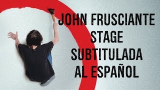 John Frusciante Stage Subtitulada En Español [upl. by Eugeniusz]