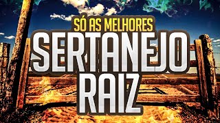 SERTANEJO RAIZ AS MELHORES E AS  TOCADAS SUCESSO [upl. by Egbert]