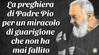 La preghiera di Padre Pio per un miracolo di guarigione che non ha mai fallito [upl. by Schulein]