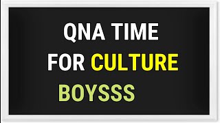 QNA TIME FOR CULTURE BOYS [upl. by Sherwynd]