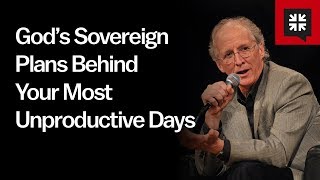 God’s Sovereign Plans Behind Your Most Unproductive Days [upl. by Sivrad]