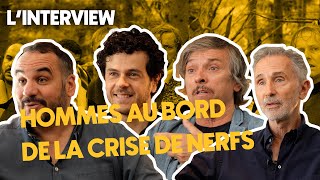 LINTERVIEW  Léquipe dHOMMES AU BORD DE LA CRISE DE NERFS [upl. by Ardaed]