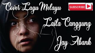 Lagu Melayu Laila Canggung  Cover Jay Abank [upl. by Brubaker]