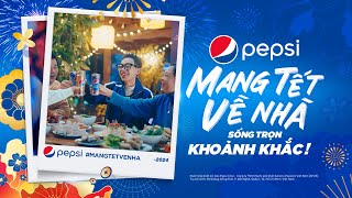 PEPSI MANG TẾT VỀ NHÀ  SỐNG TRỌN KHOẢNH KHẮC  30s [upl. by Britney]