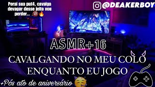 Asmr 16  no colo do Namorad0 enquanto joga Descrição  Pós ato 🎉🥳 [upl. by Jelene]