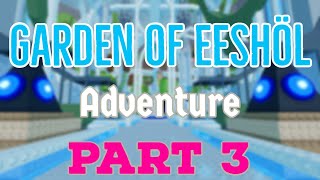 The Garden of Eeshöl Adventure Part 3 [upl. by Niuqaoj]