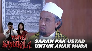 Saran Pak Ustad Jika Membutuhkannya  Misteri Sandekala [upl. by Femi795]