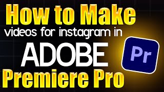 How to make Videos for Instagram in Adobe Premiere Pro  Step by Step Guide [upl. by Henrie]