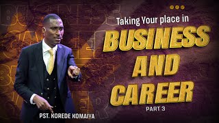 TAKING YOUR PLACE IN BUSINESS AND CAREER PT 3  PST KOREDE KOMAIYA [upl. by Bixby]